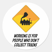 Working Is For People Who Don't Collect Trains Round Sticker