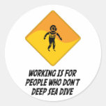 Working Is For People Who Don't Deep Sea Dive Round Sticker