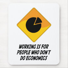 Working Is For People Who Don't Do Economics Mouse Pad