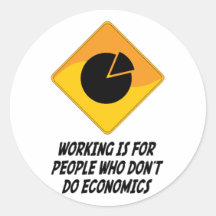 Working Is For People Who Don't Do Economics Sticker
