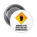 Working Is For People Who Don't Do Human Resources Buttons