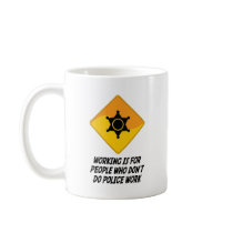Working Is For People Who Don't Do Police Work Coffee Mug