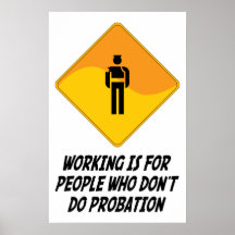 Working Is For People Who Don't Do Probation Print