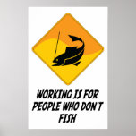 Working Is For People Who Don't Fish Posters