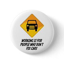 Working Is For People Who Don't Fix Cars Pinback Buttons