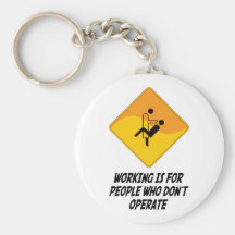 Working Is For People Who Don't Operate Keychain