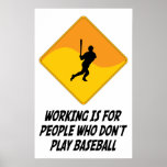 Working Is For People Who Don't Play Baseball posters