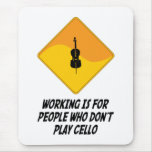 Working Is For People Who Don't Play Cello Mouse Pads