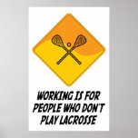 Working Is For People Who Don't Play Lacrosse posters
