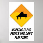 Working Is For People Who Don't Play Piano posters