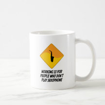 Working Is For People Who Don't Play Saxophone Mugs