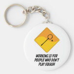 Working Is For People Who Don't Play Squash Keychains