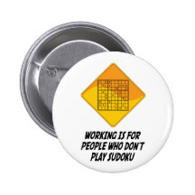 Working Is For People Who Don't Play Sudoku Pinback Button