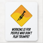Working Is For People Who Don't Play Trumpet mousepads