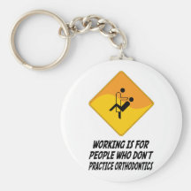 Working Is For People Who Don't Practice Orthodont Keychain