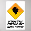 Working Is For People Who Don't Practice Psycholog posters