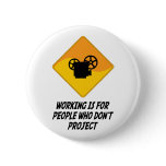 Working Is For People Who Don't Project buttons