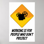 Working Is For People Who Don't Project posters