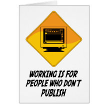 Working Is For People Who Don't Publish Cards
