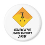 Working Is For People Who Don't Survey magnets