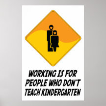 Working Is For People Who Don't Teach Kindergarten Print