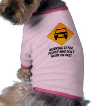 Working Is For People Who Don't Work on Cars Pet Clothes