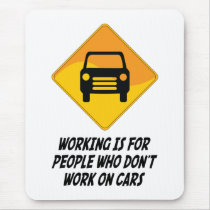 Working Is For People Who Don't Work on Cars Mouse Mats
