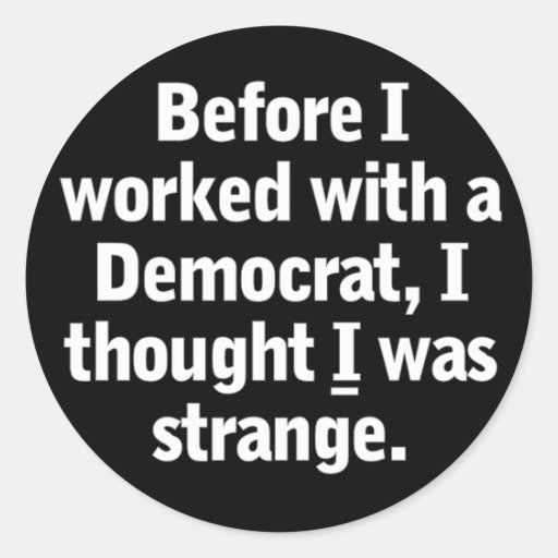 Working with a Democrat Round Sticker