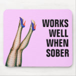 Works Well When Sober Mousepad