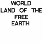 WORLD , EARTH, LAND OF THE FREE embroidered shirts