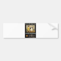World War 1 poster. Waste not, want not. Bumper Sticker