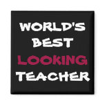 WORLD'S BEST LOOKING, TEACHER, fridge magnet