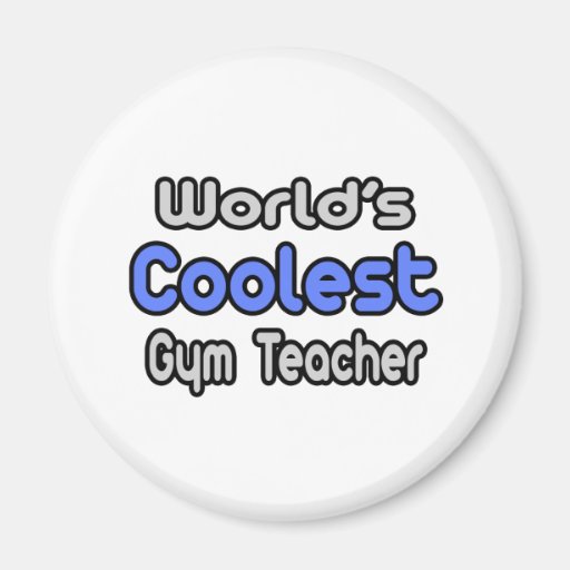 World's Coolest Gym Teacher Refrigerator Magnet