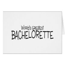 Worlds Greatest Bachelorette Greeting Card