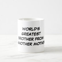 "World's Greatest Brother From Another Mother" Mug