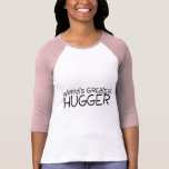 Worlds Greatest Hugger T-shirt