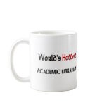 Worlds Hottest Academic Librarian mugs