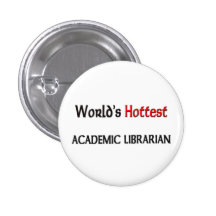 Worlds Hottest Academic Librarian Pinback Button