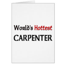 Worlds Hottest Carpenter Greeting Card