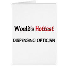 Worlds Hottest Dispensing Optician Greeting Cards