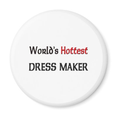 Worlds Hottest Dress Maker Magnets by tshirtshirts