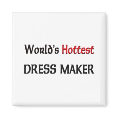 Worlds Hottest Dress Maker Refrigerator Magnet by tshirtshirts