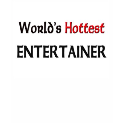 Worlds Hottest Entertainer Shirts by tshirtshirts