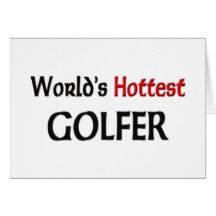 Worlds Hottest Golfer Greeting Cards