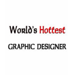 Worlds Hottest Graphic Designer t-shirts