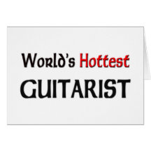 Worlds Hottest Guitarist Greeting Cards
