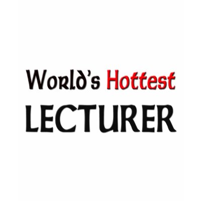 Worlds Hottest Lecturer Shirts by tshirtshirts