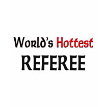 Worlds Hottest Referee t-shirts