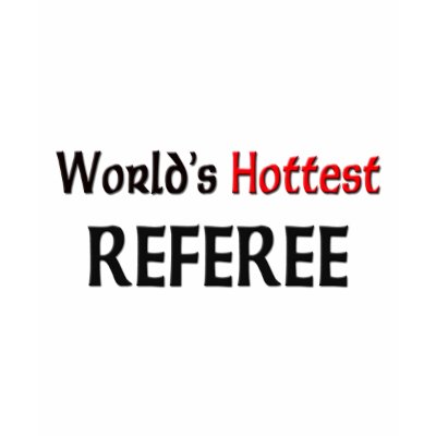 Worlds Hottest Referee T Shirts by tshirtshirts