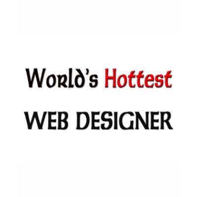World's Hottest Web Designer T Shirt by tshirtshirts